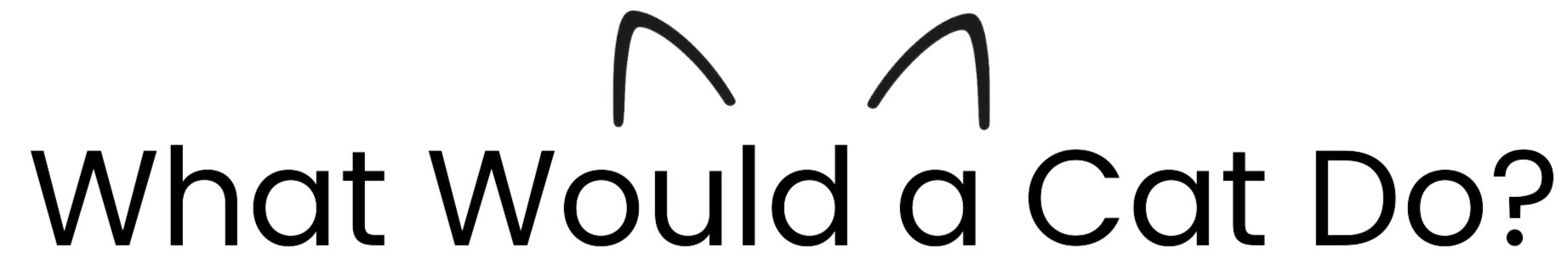 What Would a Cat Do? What Would a Cat Do?